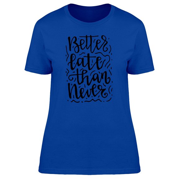 Better Late Than Never Font Tee Women's -Image by Shutterstock