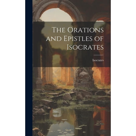 The Orations and Epistles of Isocrates (Hardcover)