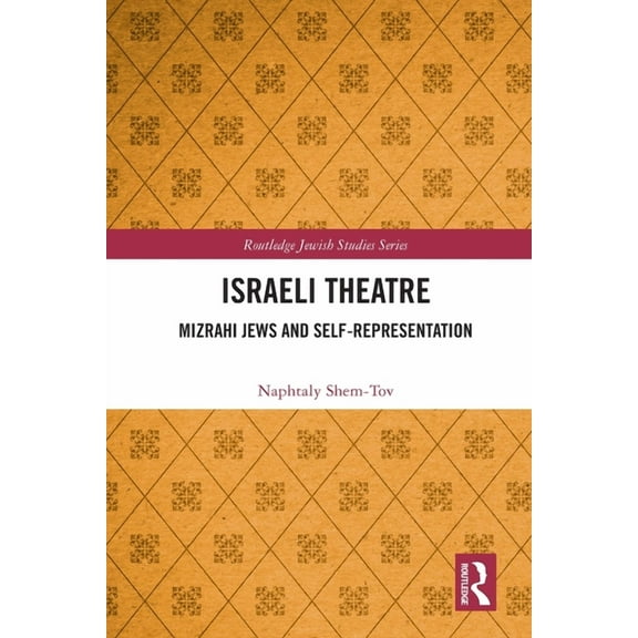 Routledge Jewish Studies Israeli Theatre: Mizrahi Jews and Self-Representation, (Paperback)