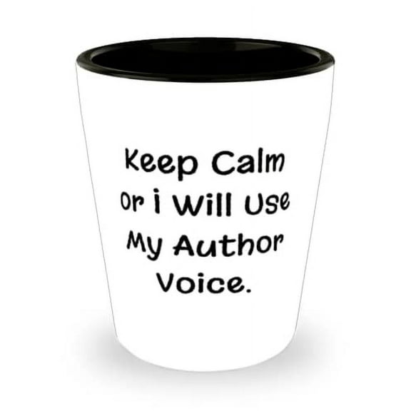 Funny Author Shot Glass, Keep Calm or I Will Use My Author Voice, Present For Friends, Sarcasm Gifts From Coworkers