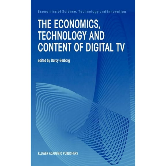 Economics of Science, Technology and Inn The Economics, Technology and Content of Digital TV, Book 15, (Hardcover)