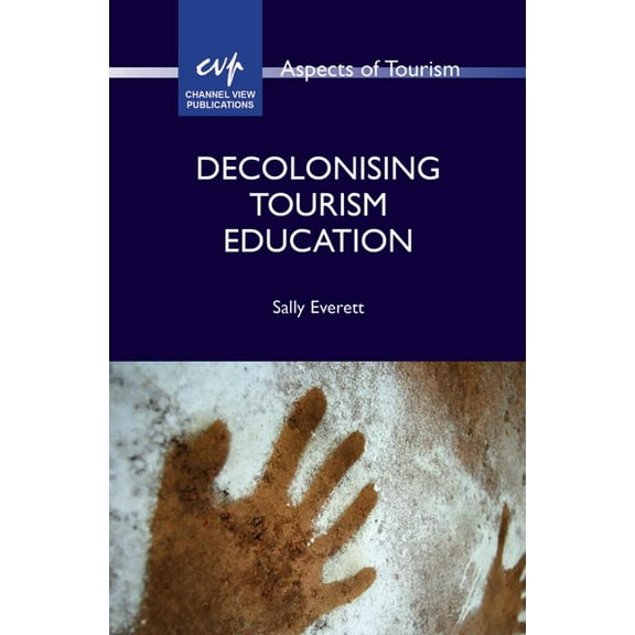 Aspects of Tourism Decolonising Tourism Education, Book 105, (Hardcover)