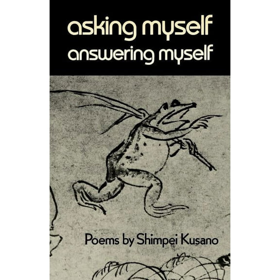 Asking Myself, Answering Myself: Poems by Shimpei Kusano, (Paperback)