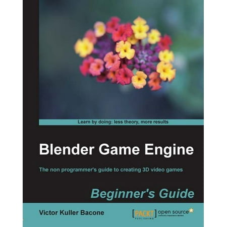 Blender Game Engine: Beginners Guide - eBook (The Best Game Engine For Beginners)