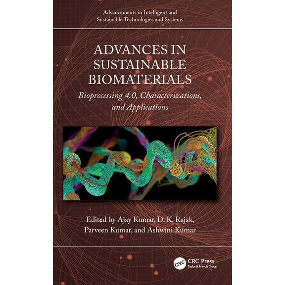 Advancements in Intelligent and Sustaina Advances in Sustainable Biomaterials: Bioprocessing 4.0, Characterizations, and Applications, (Hardcover)