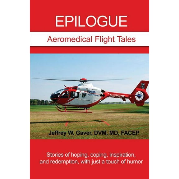 Epilogue: Aeromedical Flight Tales: Stories of hoping, coping, inspiration, and redemption, with just a touch of humor (Paperback)