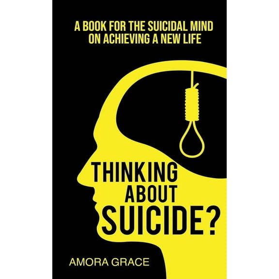 Thinking About Suicide? A Book for The Suicidal Mind to Achieve a New Life: A Book for the Suicidal Mind to Achieve a Ne, (Paperback)