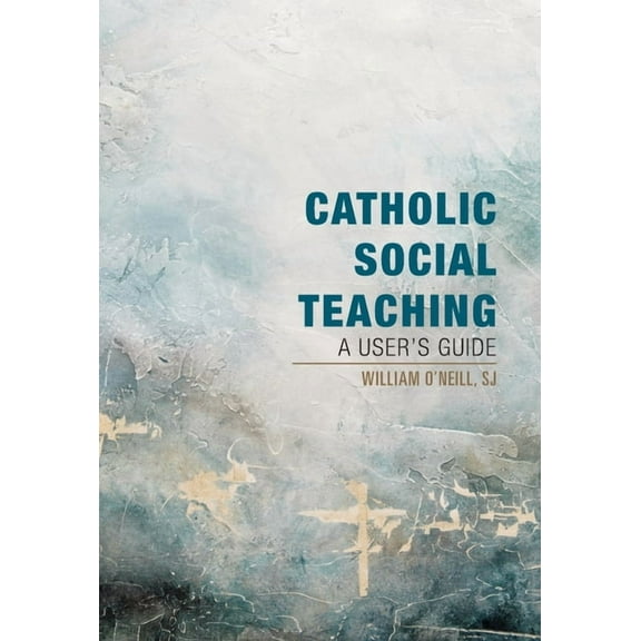 Catholic Social Teaching: A User's Guide, (Paperback)