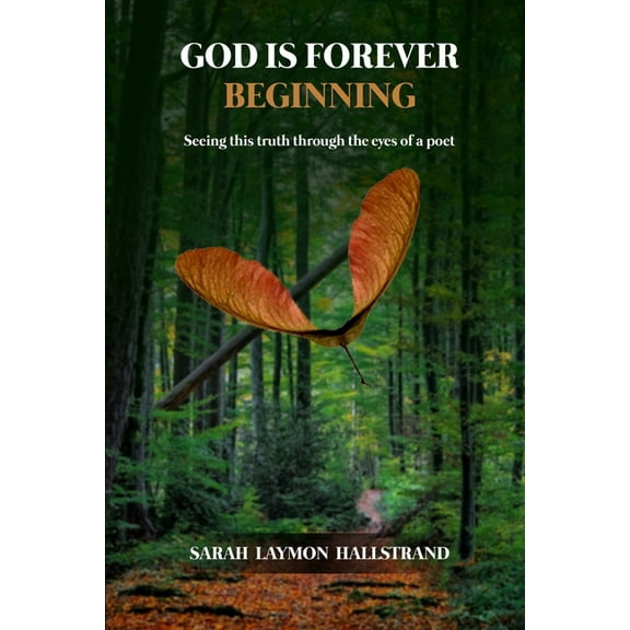 God Is Forever Beginning: Seeing this truth through the eyes of a poet, (Paperback)