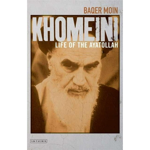 Khomeini: Life of the Ayatollah (Paperback) by Baqer Moin