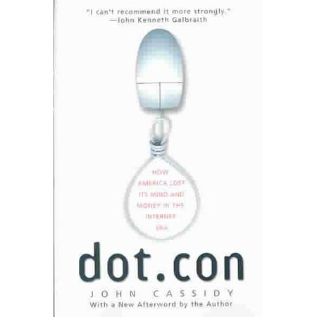 Dot.Con : How America Lost Its Mind and Money in the Internet