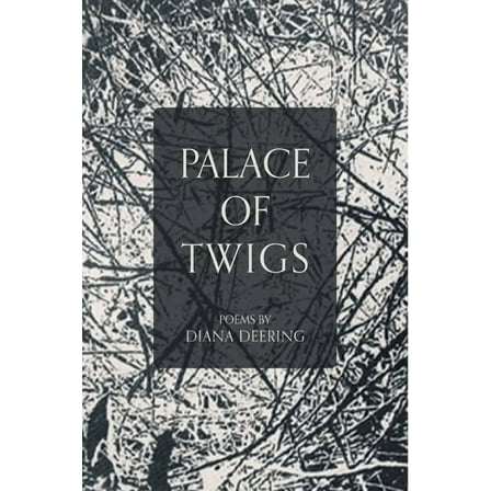 Palace of Twigs -- Diana Deering