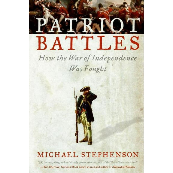 Patriot Battles: How the War of Independence Was Fought, (Paperback)