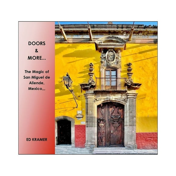 Doors & More...: The Magic of San Miguel de Allende, Mexico, (Paperback)