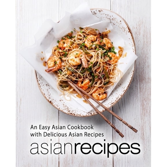 Asian Recipes: An Easy Asian Cookbook with Delicious Asian Recipes, (Paperback)