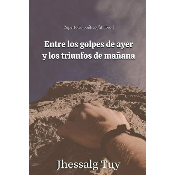 Repertorio Poético Jht: Entre los golpes de ayer y los triunfos de mañana. Repertorio poético JHT libro 1 (Paperback)