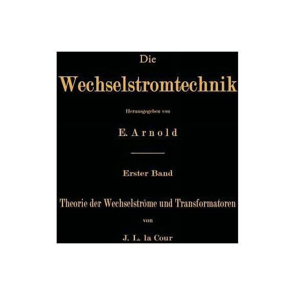 Die Wechselstromtechnik Theorie Der Wechselströme Und Transformatoren, Book 1, (Paperback)