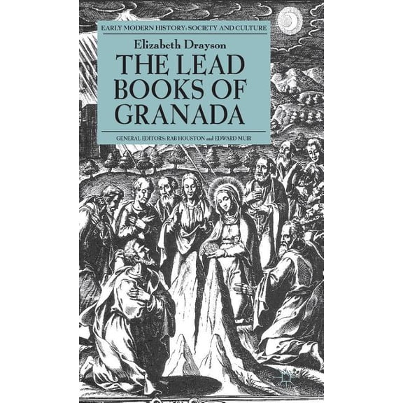 Early Modern History: Society and Cultur The Lead Books of Granada, (Hardcover)