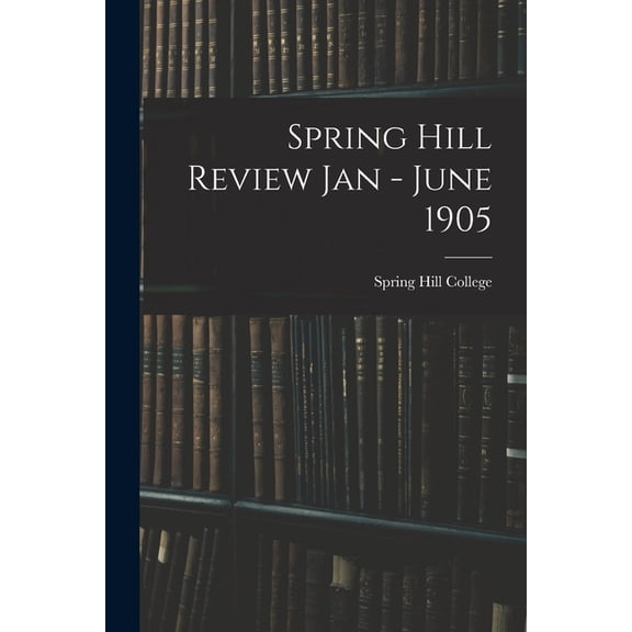 Spring Hill Review Jan - June 1905 (Paperback)
