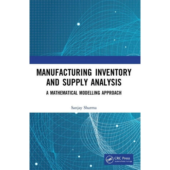 Manufacturing Inventory and Supply Analysis: A Mathematical Modelling Approach, (Paperback)