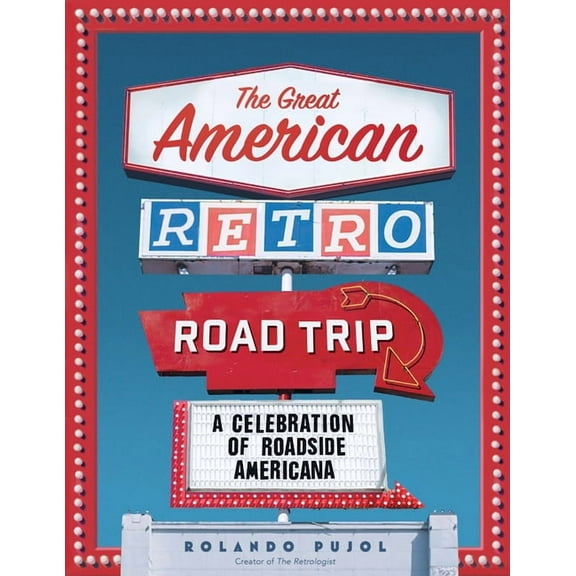 The Great American Retro Road Trip: A Celebration of Roadside Americana, (Hardcover)