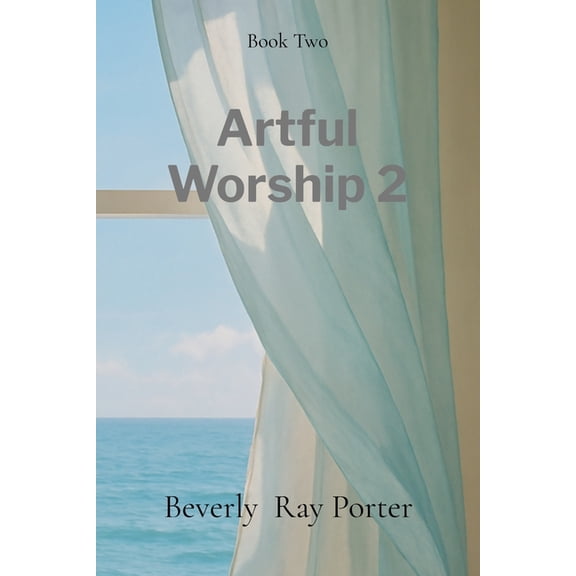 Artful Worship Artful Worship 2: Poems Collection: A Collection of Poems, Book 2, (Paperback)