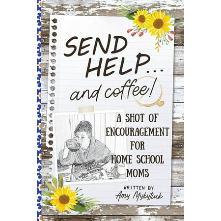 Send Help . . . and Coffee! : A Shot of Encouragement for Homeschool (Best Non Religious Homeschool Curriculum)