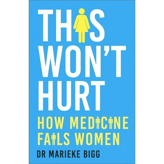 This Won't Hurt: How Medicine Fails Women, (Hardcover)