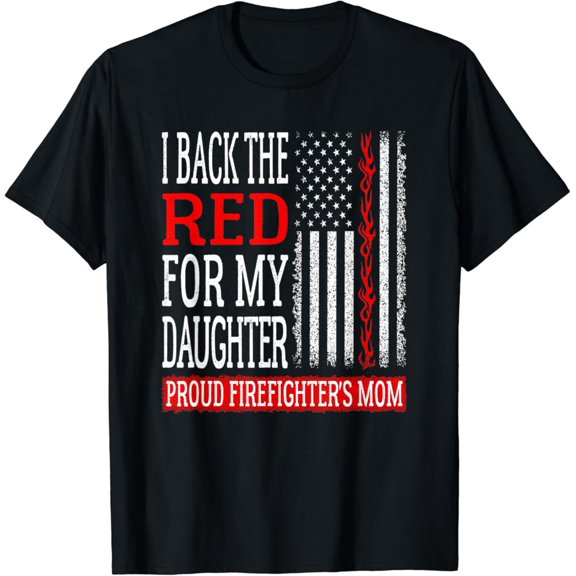Sam Soft I Back The Red For My Daughter Firefighter's Mom Fire Mother T-Shirt Full Size S-5XL