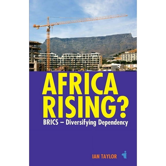 African Issues Africa Rising?: Brics - Diversifying Dependency, Book 33, (Paperback)