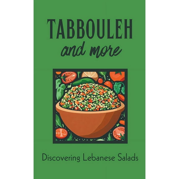 Tabbouleh and More: Discovering Lebanese Salads, (Paperback)