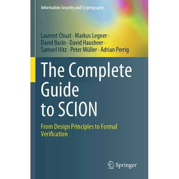 Information Security and Cryptography The Complete Guide to Scion: From Design Principles to Formal Verification, (Paperback)