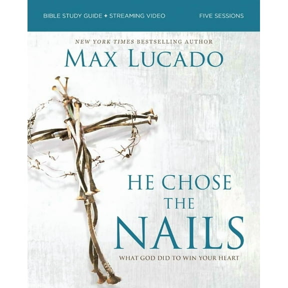 He Chose the Nails Bible Study Guide   Streaming Video, Updated Edition: What God Did to Win Your Heart (a Bible Study f, (Paperback)