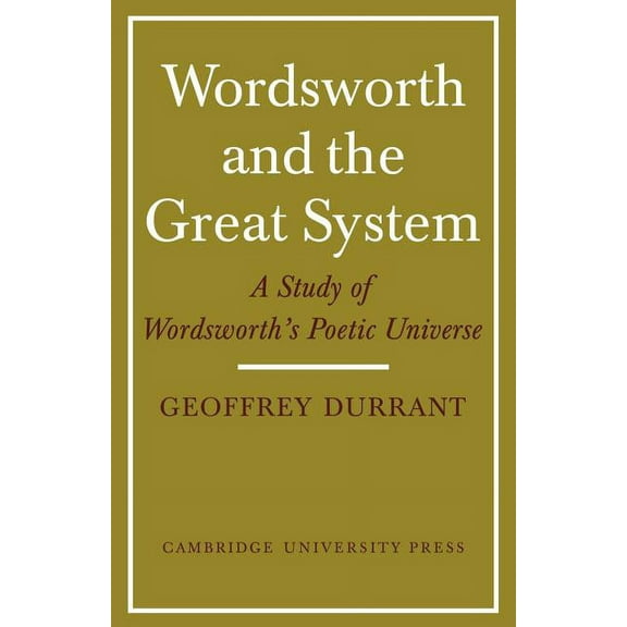 Wordsworth and the Great System: A Study of Wordsworth's Poetic Universe, (Paperback)