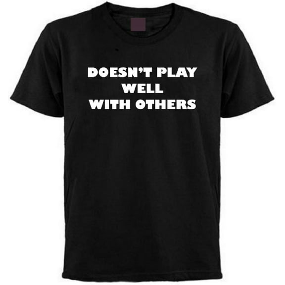 Doesn't Play Well with Others T-Shirt