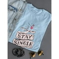 thumbnail image 3 of Stay Single! T-Shirt Men -Smartprints Designs, Male XX-Large, 3 of 4