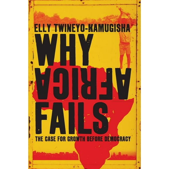 Why Africa Fails: The case for growth before democracy, (Paperback)
