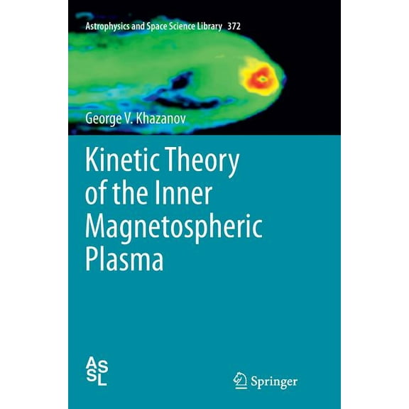 Astrophysics and Space Science Library Kinetic Theory of the Inner Magnetospheric Plasma, Book 372, (Paperback)