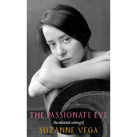 The Passionate Eye: The Collected Writing of Suzanne Vega (The Best Of Suzanne Vega)