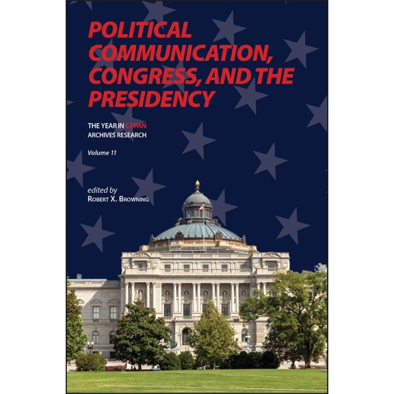 Year in C-Span Archives Research Political Communication, Congress, and the Presidency: The Year in C-Span Archives Research, Volume 11, (Hardcover)