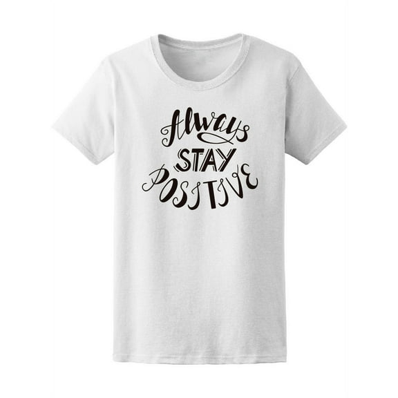 Always Stay Positive T-Shirt Women -Image by Shutterstock, Female Medium
