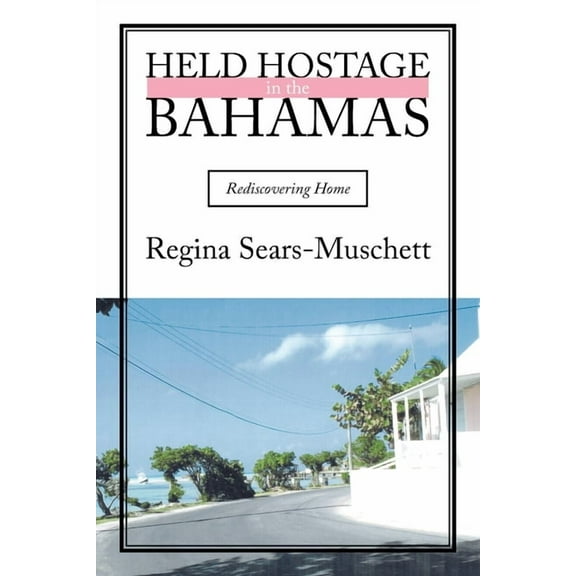 Held Hostage in the Bahamas: Rediscovering Home (Paperback)