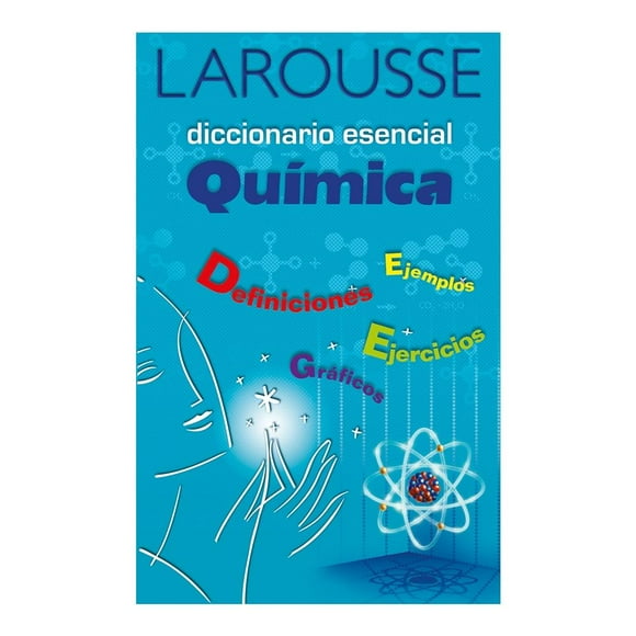 Diccionario Esencial Química Ediciones Larousse S.A de C.V Equipo Editorial