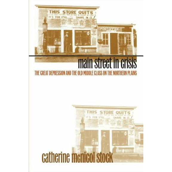 Main Street in Crisis: The Great Depression and the Old Middle Class on the Northern Plains, (Paperback)