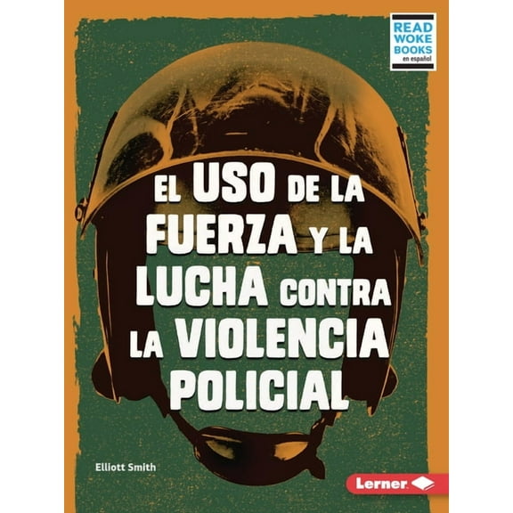 Debates En Marcha (Issues in Action) (Read Woke (Tm) Books En Español): El USO de la Fuerza Y La Lucha Contra La Violencia Policial (Use of Force and the Fight Against Police Brutality) (Paperback)