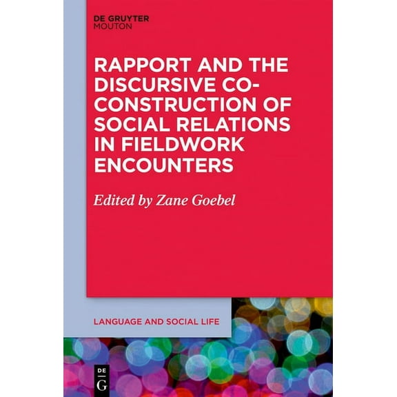 Language and Social Life [lsl] Rapport and the Discursive Co-Construction of Social Relations in Fieldwork Encounters, Book 19, (Hardcover)