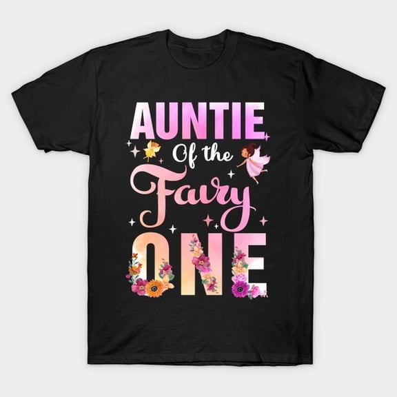 Auntie Of The Fairy One 1st Birthday Girl Party Decoration T-shirt