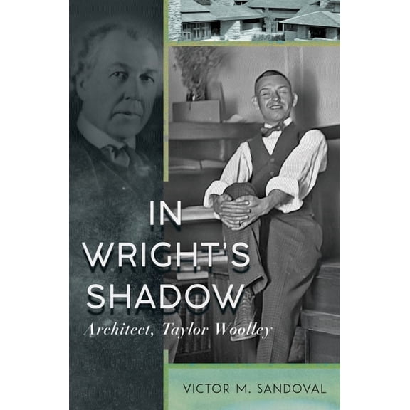 In Wright's Shadow - Architect, Taylor Woolley, (Hardcover)