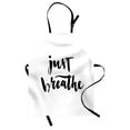 thumbnail image 1 of Just Breathe Apron Modern Brush Lettering in Black on White Background Releasing Tension Theme, Unisex Kitchen Bib Apron with Adjustable Neck for Cooking Baking Gardening, Black White, by Ambesonne, 1 of 3