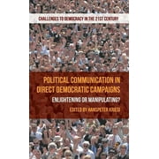 Challenges to Democracy in the 21st Century: Political Communication in Direct Democratic Campaigns: Enlightening or Manipulating? (Hardcover)